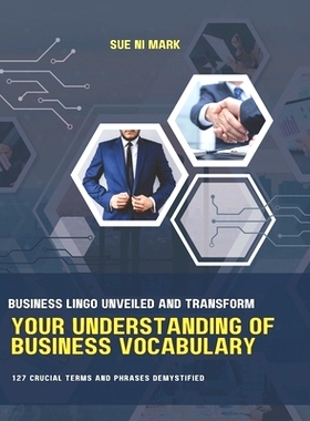 预订 Business Lingo Unveiled and Transform Your Understanding of Business Vocabulary: 127 Crucial Terms and Phrases Demy