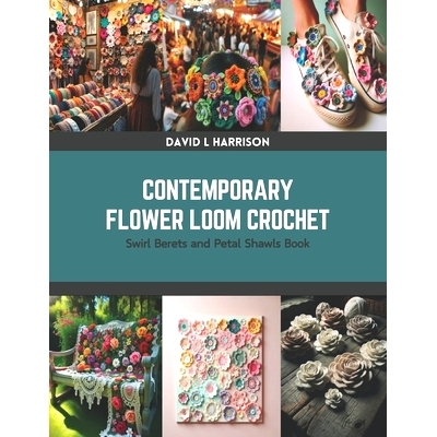 预订 Contemporary Flower Loom Crochet: Swirl Berets and Petal Shawls Book: 9798875633201