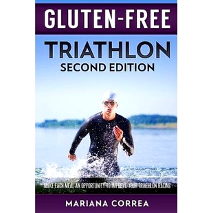 预订 GLUTEN FREE TRIATHLON Second Edition: MAKE EACH MEAL AN OPPORTUNITY To IMPROVE YOUR TRIATHLON RACING: 9781985718814