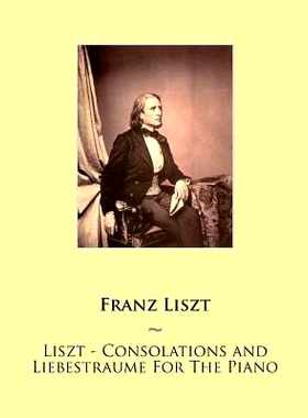 预订 Liszt - Consolations and Liebestraume For The Piano: 9781500418632