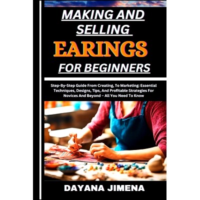 预订 Making and Selling Earings for Beginners: Step-By-Step Guide From Creating, To Marketing: Essential Techniques, Des