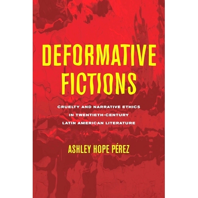 预订 Deformative Fictions: Cruelty and Narrative Ethics in Twentieth-Century Latin American Literature: 9780814215654