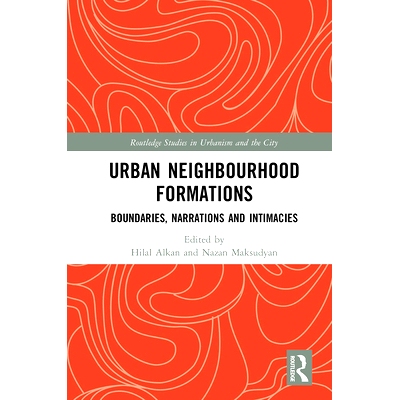 预订 Urban Nei*ourhood Formations: Boundaries, Narrations and Intimacies 城市街区编队：界限、叙述与亲密关系: 978103223