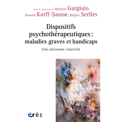 预订 Dispositifs psychothérapeutiques : maladies graves et handicaps : une nécessaire créativité 心理*设备：严重