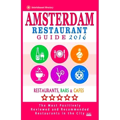 预订 Amsterdam Restaurant Guide 2016: Best Rated Restaurants in Amsterdam - 500 Restaurants, Bars and Cafes Recommended