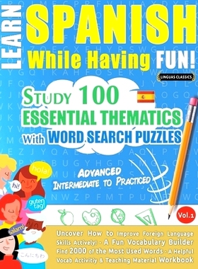预订 Learn Spanish While Having Fun! - Advanced: INTERMEDIATE TO PRACTICED - STUDY 100 ESSENTIAL THEMATICS WITH WORD SEA