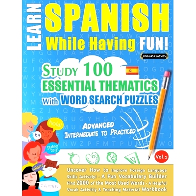 预订 Learn Spanish While Having Fun! - Advanced: INTERMEDIATE TO PRACTICED - STUDY 100 ESSENTIAL THEMATICS WITH WORD SEA