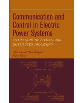 【预订】Communication and Control in Electric Power Systems - Applicationsof Parallel and Distributed Processing