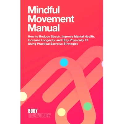 预订 Mindful Movement Manual: How to Reduce Stress, Improve Mental Health, Increase Longevity, and Stay Physically Fit U