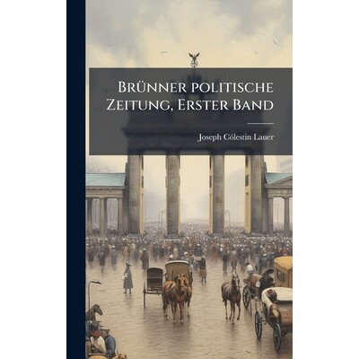 预订 BrÃ1/4nner politische Zeitung, Erster Band: 9781024782790