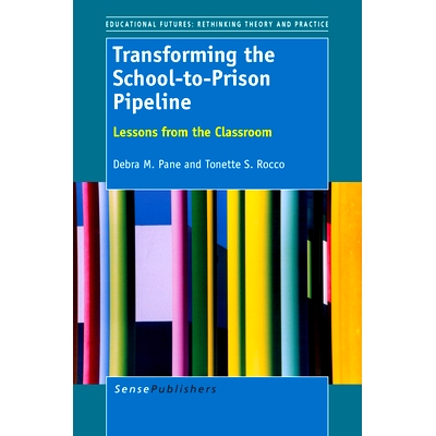 预订 Transforming the School-to-Prison Pipeline: Lessons from the Classroom 改变“从学校到监狱”：课堂的教训: 9789462094