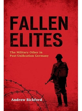 预订 Fallen Elites: The Military Other in Post-Unification Germany 陨落的精锐：德国统一后军事的其他方面: 9780804773959