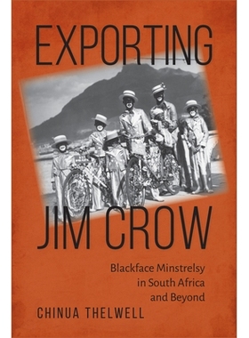 预订 Exporting Jim Crow: Blackface Minstrelsy in South Africa and Beyond 输出种族歧视：南非及其他地区的黑脸歌手: 9781625