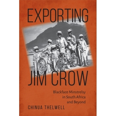 预订 Exporting Jim Crow: Blackface Minstrelsy in South Africa and Beyond 输出种族歧视：南非及其他地区的黑脸歌手: 9781625