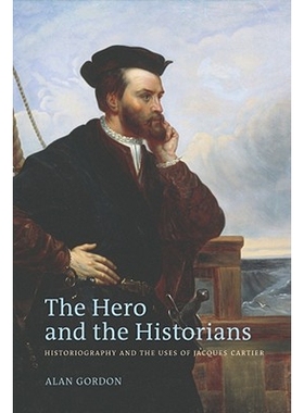 预订 Hero and the Historians: Historiography and the Uses of Jacques Cartier 英雄与历史学家：编史与雅克·卡特尔运用(Hard