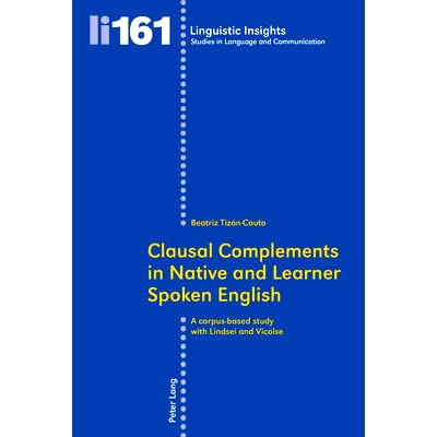 预订 Clausal Complements in Native and Learner Spoken English: A Corpus-based Study with Lindsei and Vicolse: 9783034311