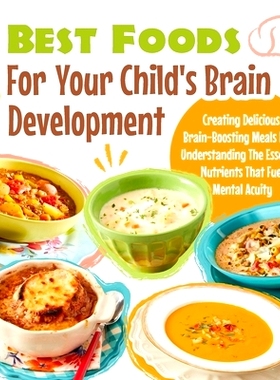 预订 Best Foods For Your Child’s Brain Development: Creating Delicious, Brain-Boosting Meals From Understanding The Ess