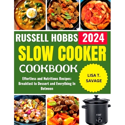 预订 Russell Hobbs Slow Cooker Cookbook: Effortless and Nutritious Recipes: Breakfast to Dessert and Everything In Betwe