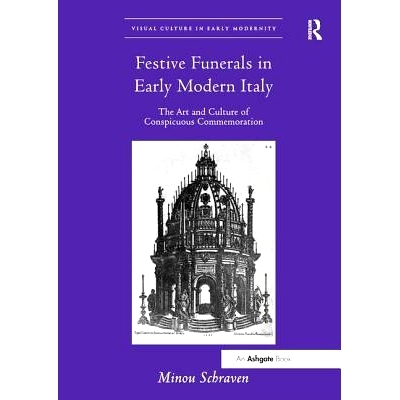 预订 Festive Funerals in Early Modern Italy: The Art and Culture of Conspicuous Commemoration: 9781138548145