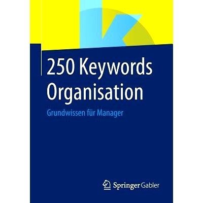 预订 250 Keywords Organisation: Grundwissen für Manager 组织250关键词-经理*知识: 9783658069902