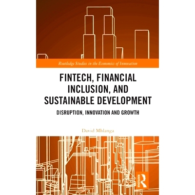 预订 FinTech, Financial Inclusion, and Sustainable Development: Disruption, Innovation, and Growth 金融科技、普惠金融与
