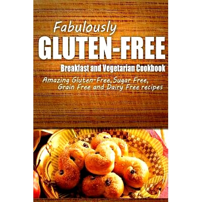 预订 Fabulously Gluten-Free - Breakfast and Vegetarian Cookbook: Yummy Gluten-Free Ideas for Celiac Disease and Gluten S