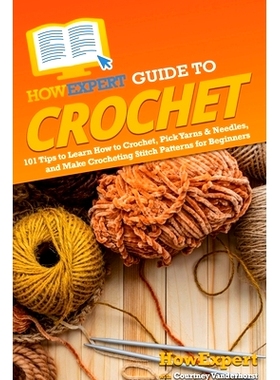 预订 HowExpert Guide to Crochet: 101 Tips to Learn How to Crochet, Pick Yarns & Needles, and Make Crocheting Stitch Patt