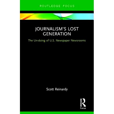 预订 Journalism’s Lost Generation: The Un-doing of U.S. Newspaper Newsrooms 新闻业的迷惘一代：美国报纸新闻编辑室的大毁