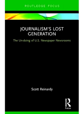 预订 Journalism’s Lost Generation: The Un-doing of U.S. Newspaper Newsrooms 新闻业的迷惘一代：美国报纸新闻编辑室的大毁