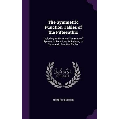 预订 The Symmetric Function Tables of the Fifteenthic: Including an Historical Summary of Symmetric Functions As Relatin