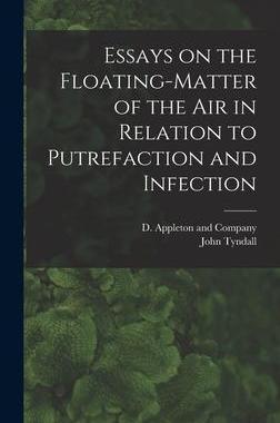 [预订]Essays on the Floating-Matter of the Air in Relation to Putrefaction and Infection 9781018075075