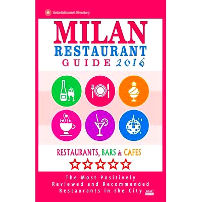 预订 Milan Restaurant Guide 2016: Best Rated Restaurants in Milan, Italy - 500 Restaurants, Bars and Cafes Recommended f