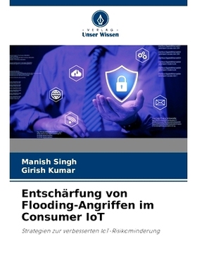 预订 Entschärfung von Flooding-Angriffen im Consumer IoT: Strategien zur verbesserten IoT-Risikominderung: 978620833564