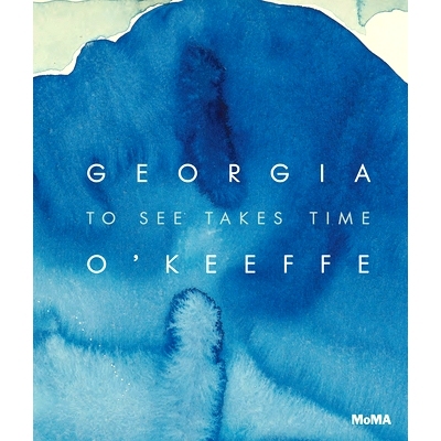 预订 Georgia O’Keeffe: To See Takes Time 乔治亚·奥基夫：看需要时间: 9781633451476