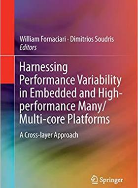 【预售】Harnessing Performance Variability in Embedded and High-Performance Many/Multi-Core Platforms: A Cross-Lay...