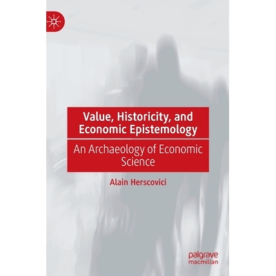 预订 Value, Historicity, and Economic Epistemology: An Archaeology of Economic Science 价值、历史性与经济认识论：经济科