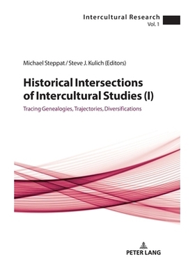 预订 Historical Intersections of Intercultural Studies (I): Tracing Genealogies, Trajectories, Diversifications: 9783034