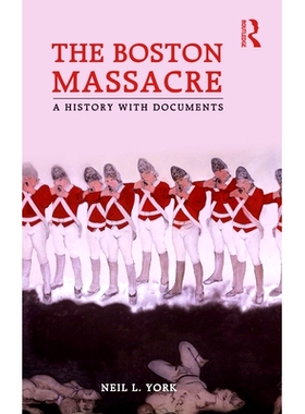 预订 The Boston Massacre: A History with Documents 波士顿大屠杀：文献记载的历史: 9780415873482