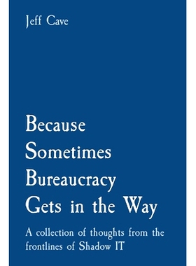 预订 Because Sometimes Bureaucracy Gets in the Way: A collection of thoughts from the frontlines of Shadow IT: 978106886