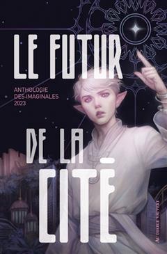 [预订]Le futur de la cité : anthologie des Imaginales 2023 9791030706291