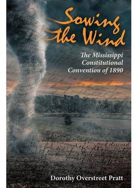 预订 Sowing the Wind: The Mississippi Constitutional Convention of 1890 播撒风：1890年密西西比宪法会议: 9781496828125
