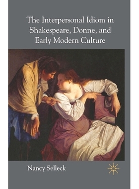 预订 The Interpersonal Idiom in Shakespeare, Donne, and Early Modern Culture: 9781349547623
