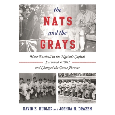 预订 The Nats and the Grays: How Baseball in the Nation’s Capital Survived WWII and Changed the Game Forever: 978144228