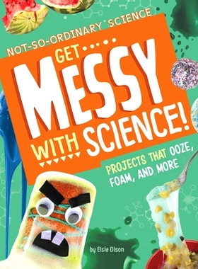 预订 Get Messy with Science!: Projects That Ooze, Foam, and More: 9781666342178