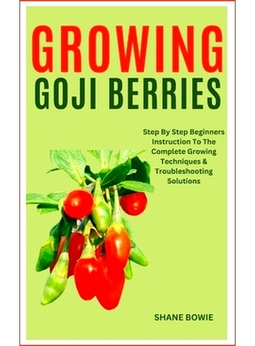 预订 Growing Goji Berries: Step By Step Beginners Instruction To The Complete Growing Techniques & Troubleshooting Solut