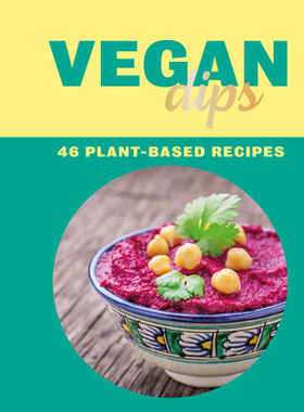 【预订】Vegan Dips: 46 Plant-Based Recipes