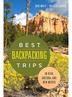 预订 Best Backpacking Trips in Utah, Arizona, and New Mexico 背包客*旅行指南：犹他州、亚利桑那州与新墨西哥州: 9780874179