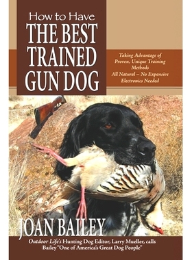 预订 How to Have The Best Trained Gun Dog: Taking Advantage of Proven, Unique Training Methods, All Natural-No Expensive