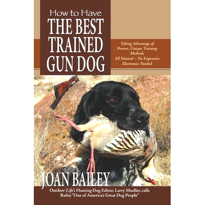 预订 How to Have The Best Trained Gun Dog: Taking Advantage of Proven, Unique Training Methods, All Natural-No Expensive