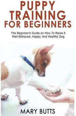 [预订]Puppy Training for Beginners: The Beginner’s Guide on How To Raise A Well-Behaved, Happy, And Heal 9781803347295